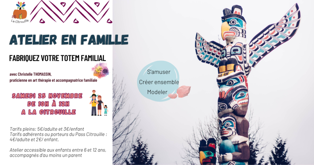 Atelier en famille - Fabriquez votre totem familial samedi 25 novembre à 10h à la Citrouille !