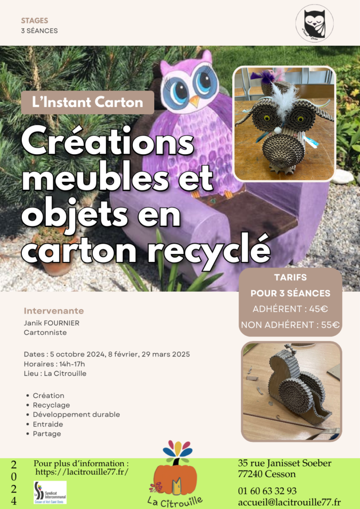 L’INSTANT CARTON, créations meubles et objets en carton recyclé
Samedis 5 octobre, 8 février, 29 mars de 14 h à 17 h à La Citrouille, MJC de Cesson Vert-Saint-Denis