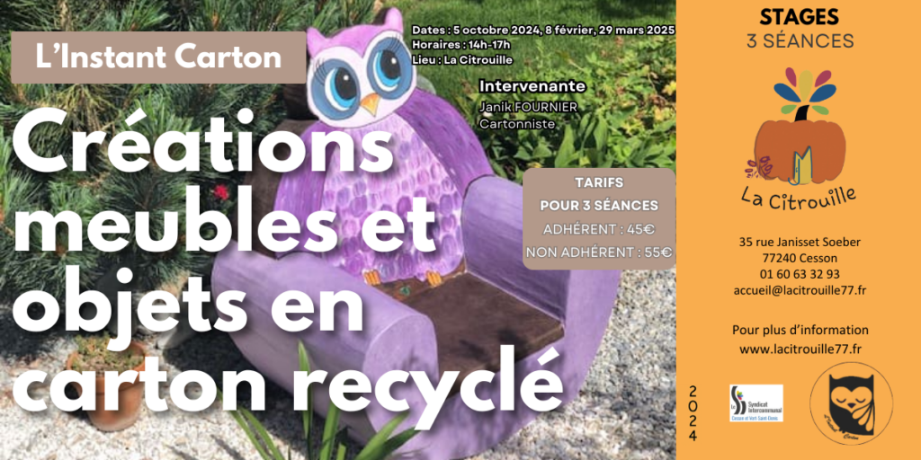 L’INSTANT CARTON, créations meubles et objets en carton recyclé Samedis 5 octobre, 8 février, 29 mars de 14 h à 17 h à La Citrouille, MJC de Cesson Vert-Saint-Denis