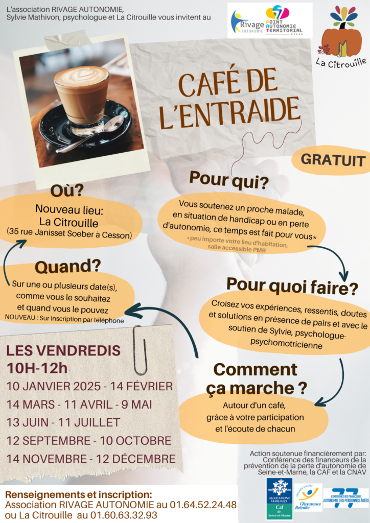 Café de l’entraide
LES VENDREDIS 
10H-12h
10 JANVIER 2025 - 14 FÉVRIER
14 MARS - 11 AVRIL - 9 MAI
13 JUIN - 11 JUILLET 
12 SEPTEMBRE - 10 OCTOBRE
14 NOVEMBRE - 12 DÉCEMBRE
à La Citrouille, centre social de Cesson Vert-Saint-Denis