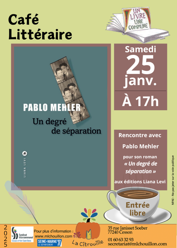 Café littéraire : rencontre avec Pablo Mehler pour son premier roman : Un degré de séparation , Ed Liana Levi Samedi 25 janvier 2025, 17 h à La Citrouille, MJC Centre social de Cesson Vert-Saint-Denis