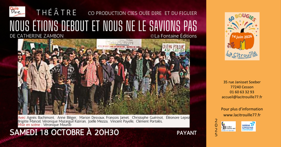 Théâtre “Nous étions debout et nous ne le savions pas” de Catherine Zambon. Co production Cie Ouïe Dire et Cie du Figuier Samedi 18 octobre 2025 à 20h30 à La Citrouille de Cesson Vert-Saint-Denis
