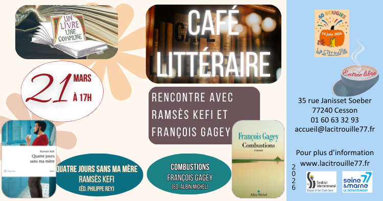 Café littéraire - rencontre avec deux écrivains : Samedi 21 mars 2026 – 17h à La Citrouille de Cesson Vert-Saint-Denis Ramsès Kefi (Quatre jours sans ma mère) François Gagey (Combustions)