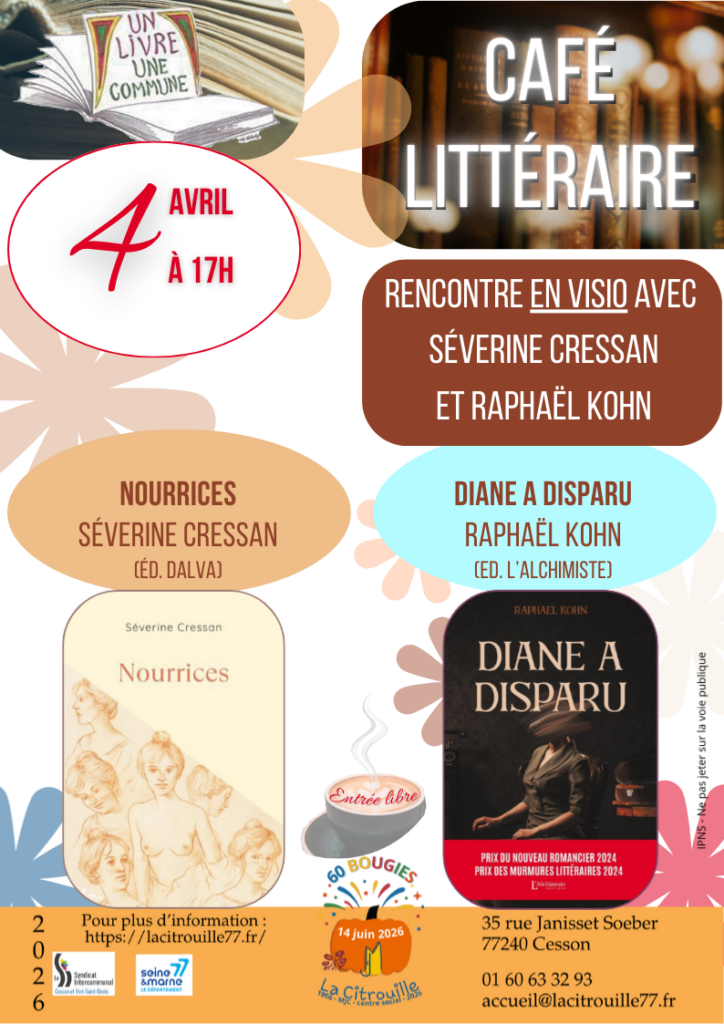 Café littéraire - rencontre avec deux écrivains :
Samedi 4 avril 2026 – 17h à La Citrouille de Cesson Vert-Saint-Denis
Séverine Cressan (Nourrices)
Raphaël Kohn (Diane a disparu)