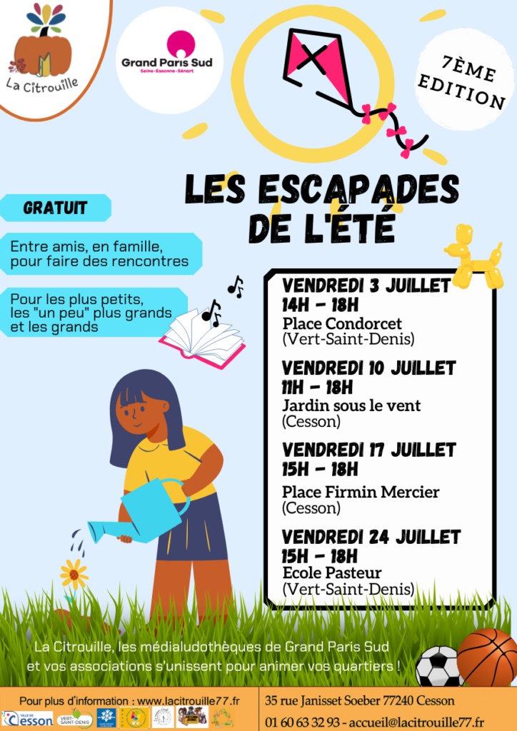 Les Escapades de l’été - 7ème édition
Vendredi 3 juillet de 14h à 18h - Place Condorcet (Vert-Saint-Denis)
Vendredi 10 juillet de 11h à 18h - Jardin sous le vent (Cesson)
Vendredi 17 juillet de 15h à 18h - Place Firmin Mercier (Cesson)
Vendredi 24 juillet de 15h à 18h - Ecole Pasteur (Vert-Saint-Denis)