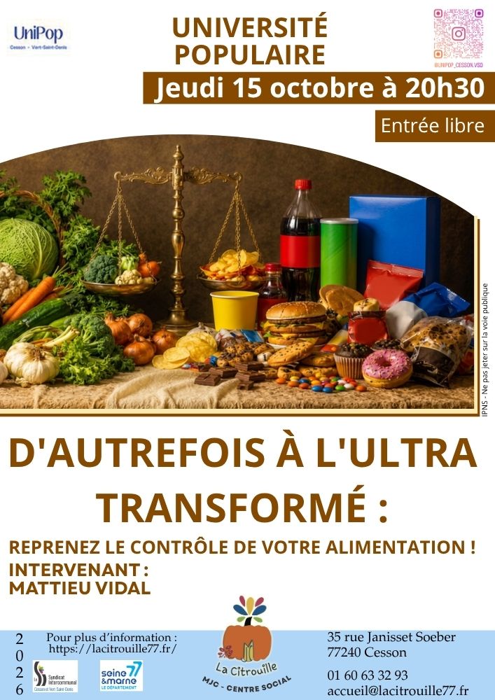 Université populaire : D'autrefois à l'ultra transformé : Reprenez le contrôle de votre alimentation !
Jeudi 15 octobre 2026 à 20h30 à La Citrouille, MJC centre social de Cesson Vert-Saint-Denis